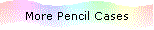 More Pencil Cases